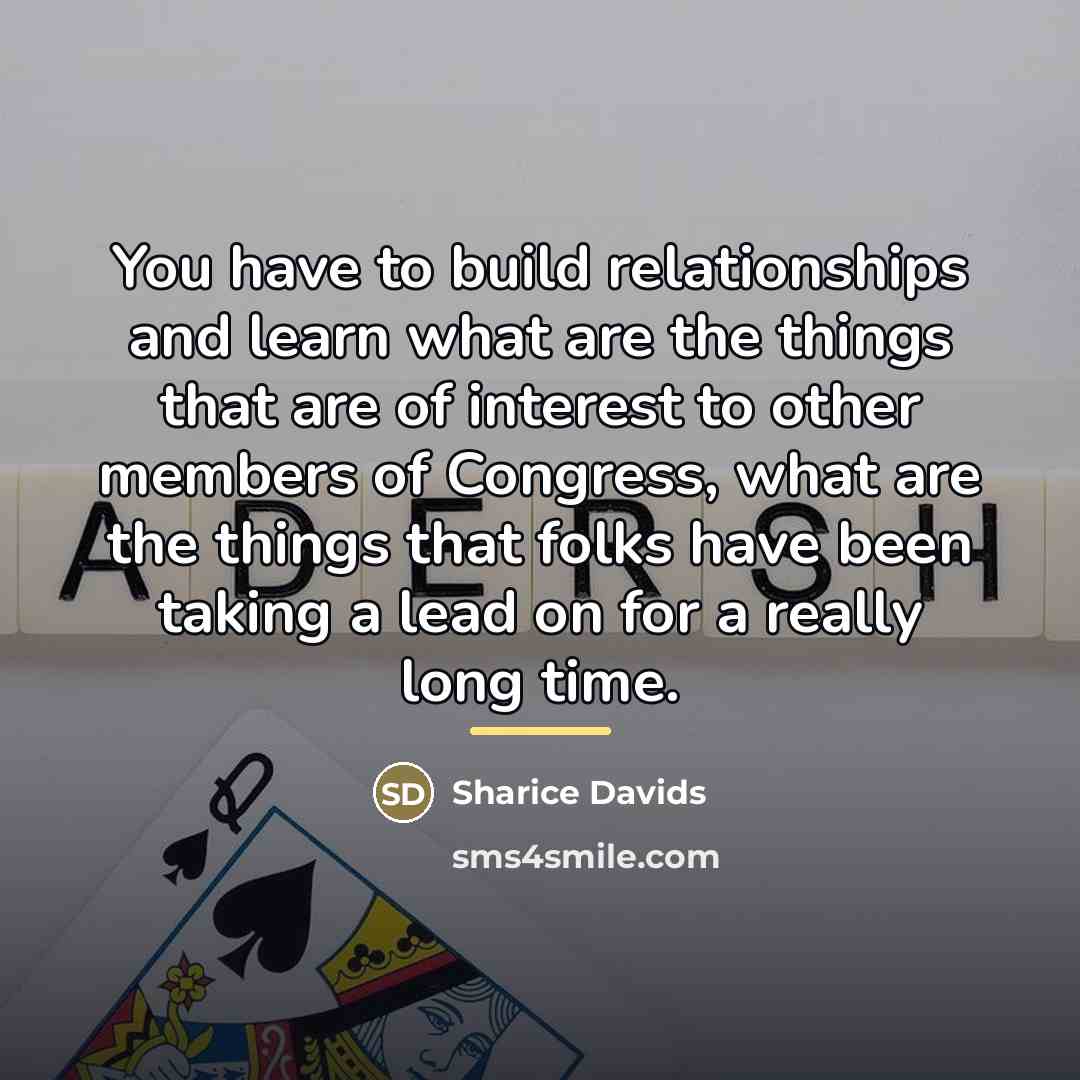 “You have to build relationships and learn what are the…” quote by Sharice Davids