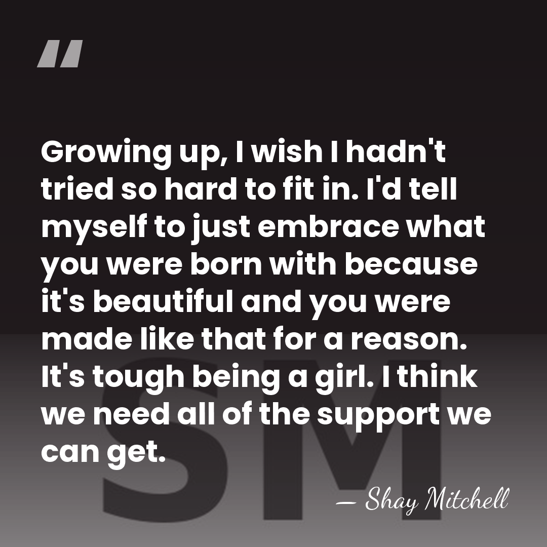 Growing up, I wish I hadn't tried so hard to fit in.&hellip; - Shay Mitchell