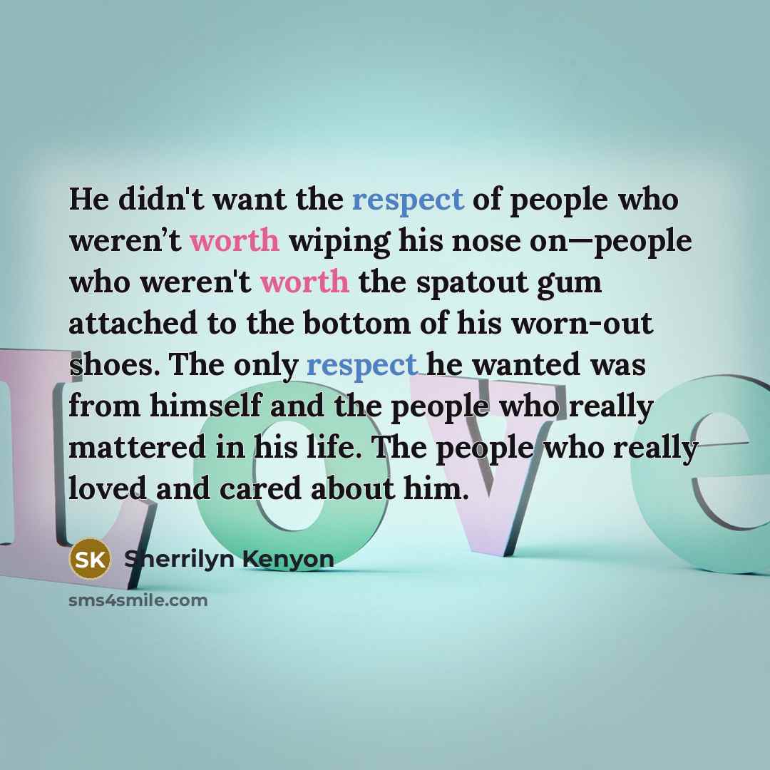 “He didn't want the respect of people who weren’t worth…” quote by Sherrilyn Kenyon