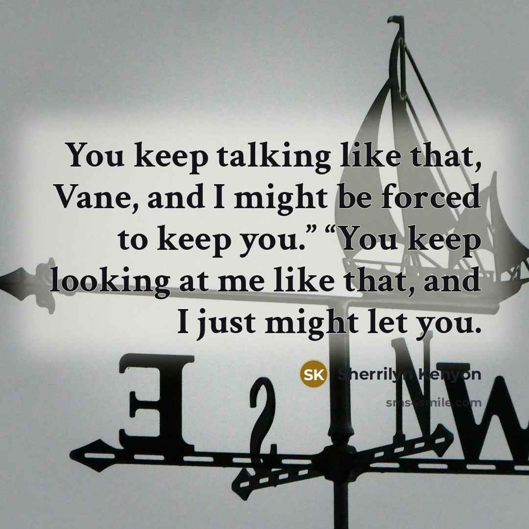 “You keep talking like that, Vane, and I might be…” quote by Sherrilyn Kenyon