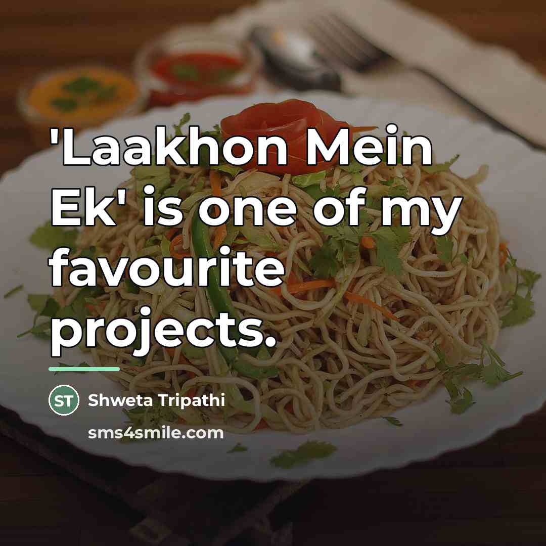 “'Laakhon Mein Ek' is one of my favourite projects.…” quote by Shweta Tripathi