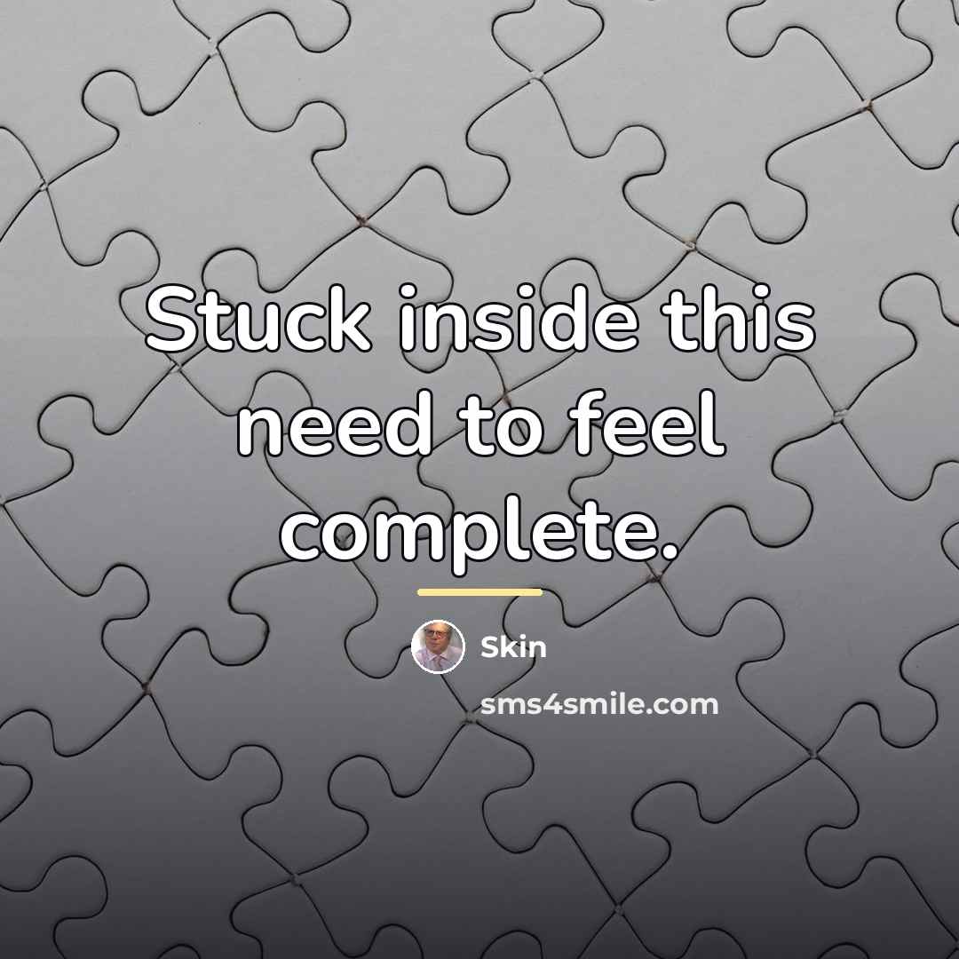 “Stuck inside this need to feel complete.…” quote by Skin