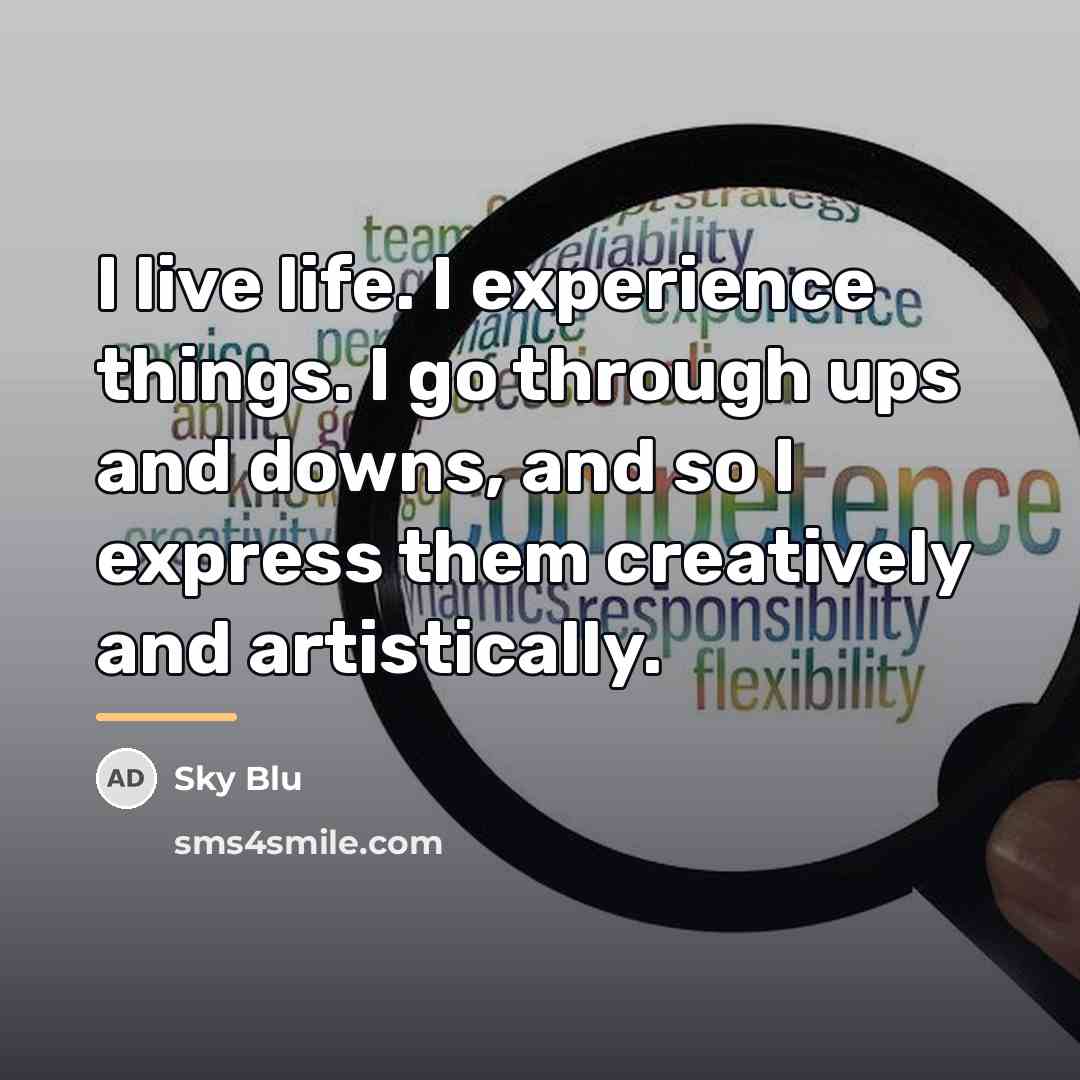 “I live life. I experience things. I go through ups…” quote by Sky Blu