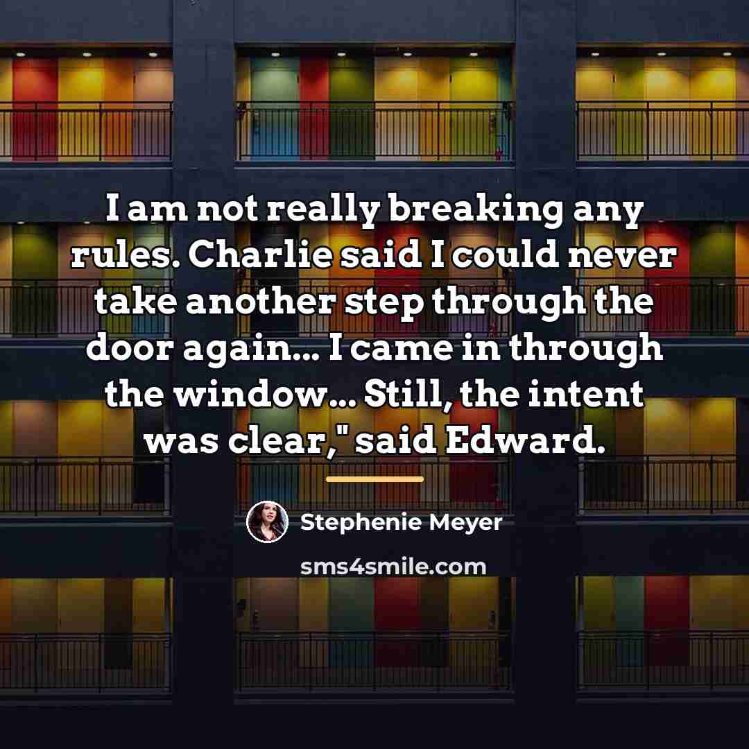 “I am not really breaking any rules. Charlie said I…” quote by Stephenie Meyer