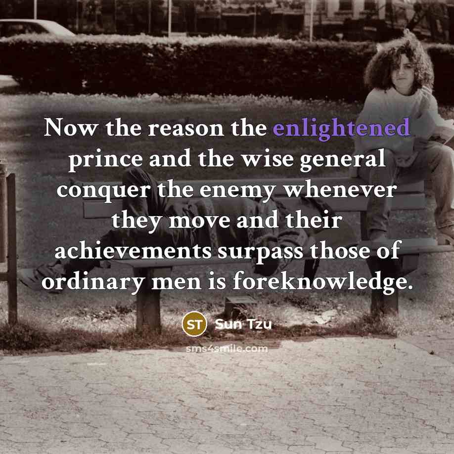 “Now the reason the enlightened prince and the wise general…” quote by Sun Tzu