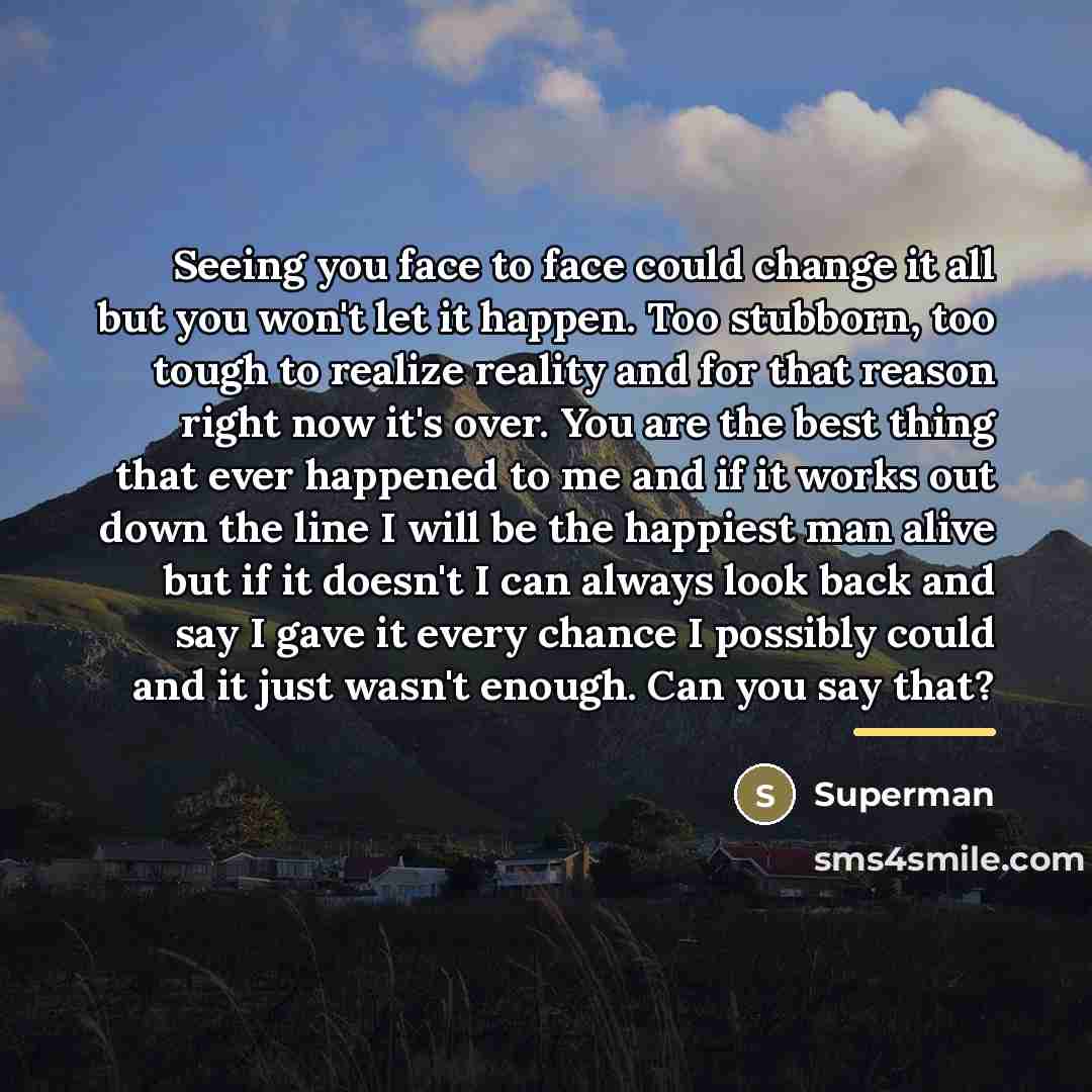 “Seeing you face to face could change it all but…” quote by Superman