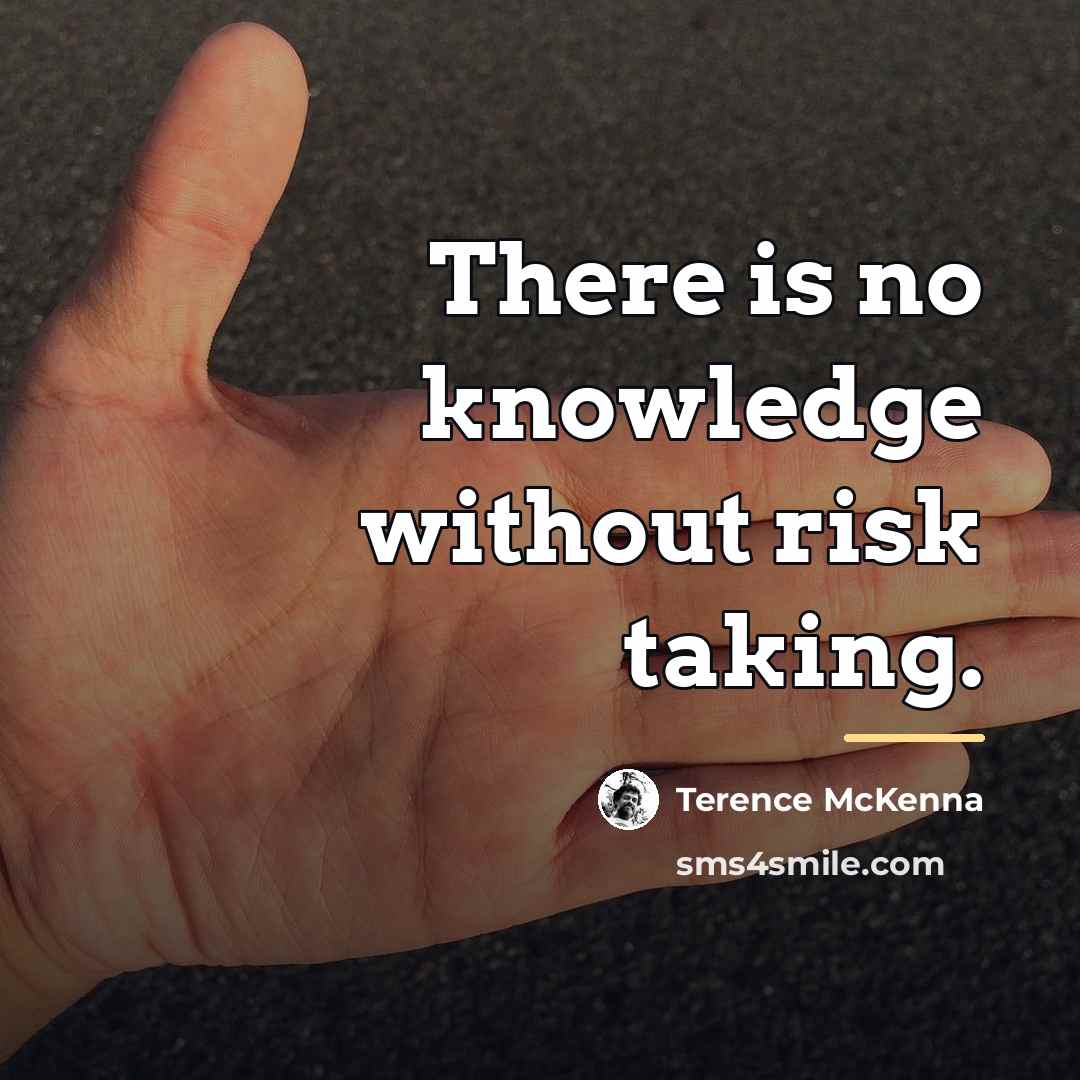 “There is no knowledge without risk taking.…” quote by Terence McKenna