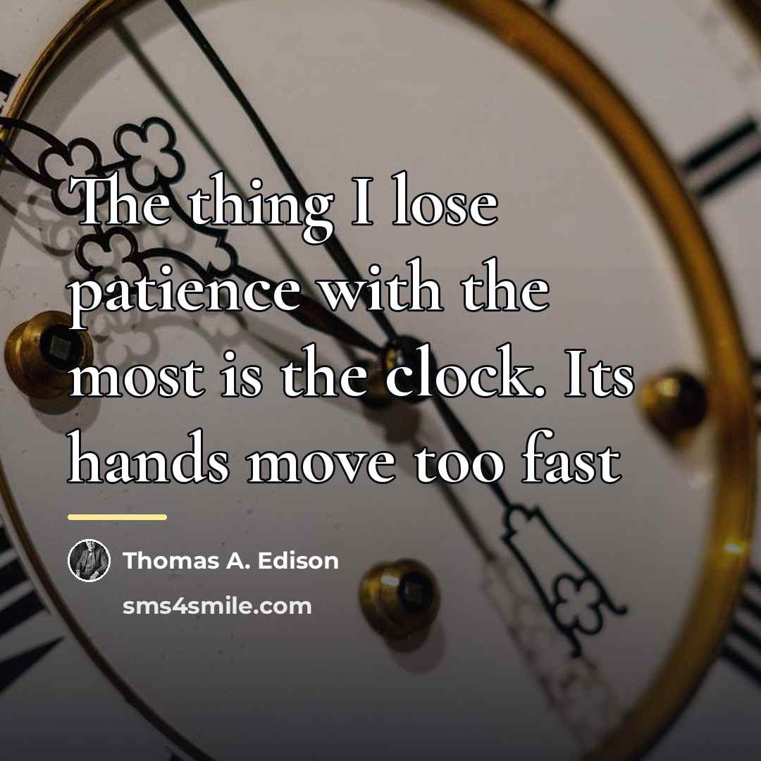 “The thing I lose patience with the most is the…” quote by Thomas A. Edison