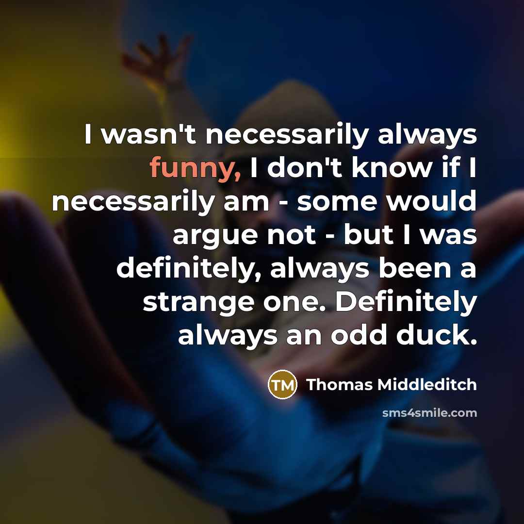 “I wasn't necessarily always funny, I don't know if I…” quote by Thomas Middleditch