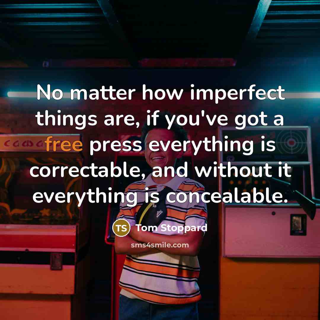 “No matter how imperfect things are, if you've got a…” quote by Tom Stoppard