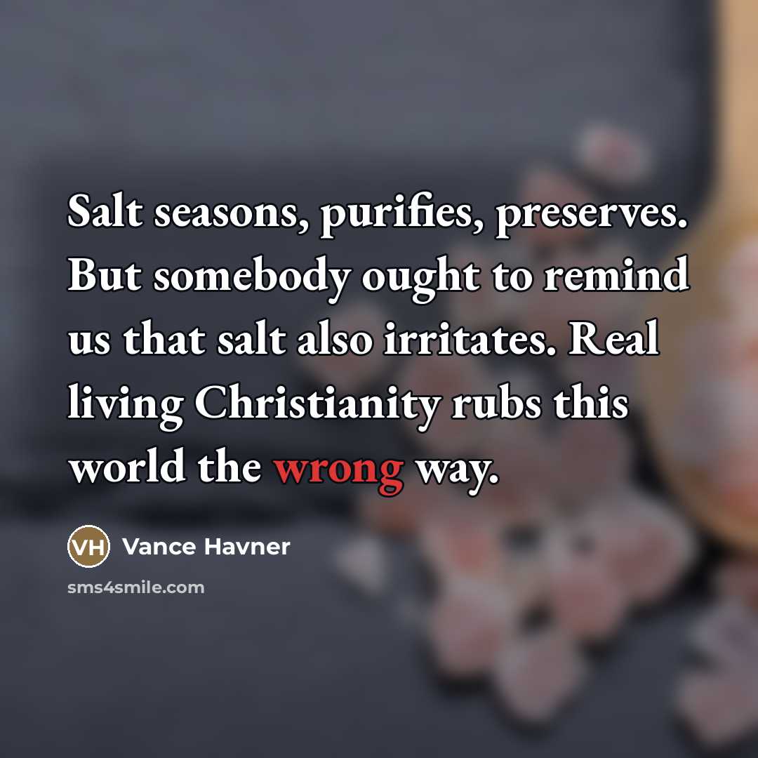 “Salt seasons, purifies, preserves. But somebody ought to remind us…” quote by Vance Havner