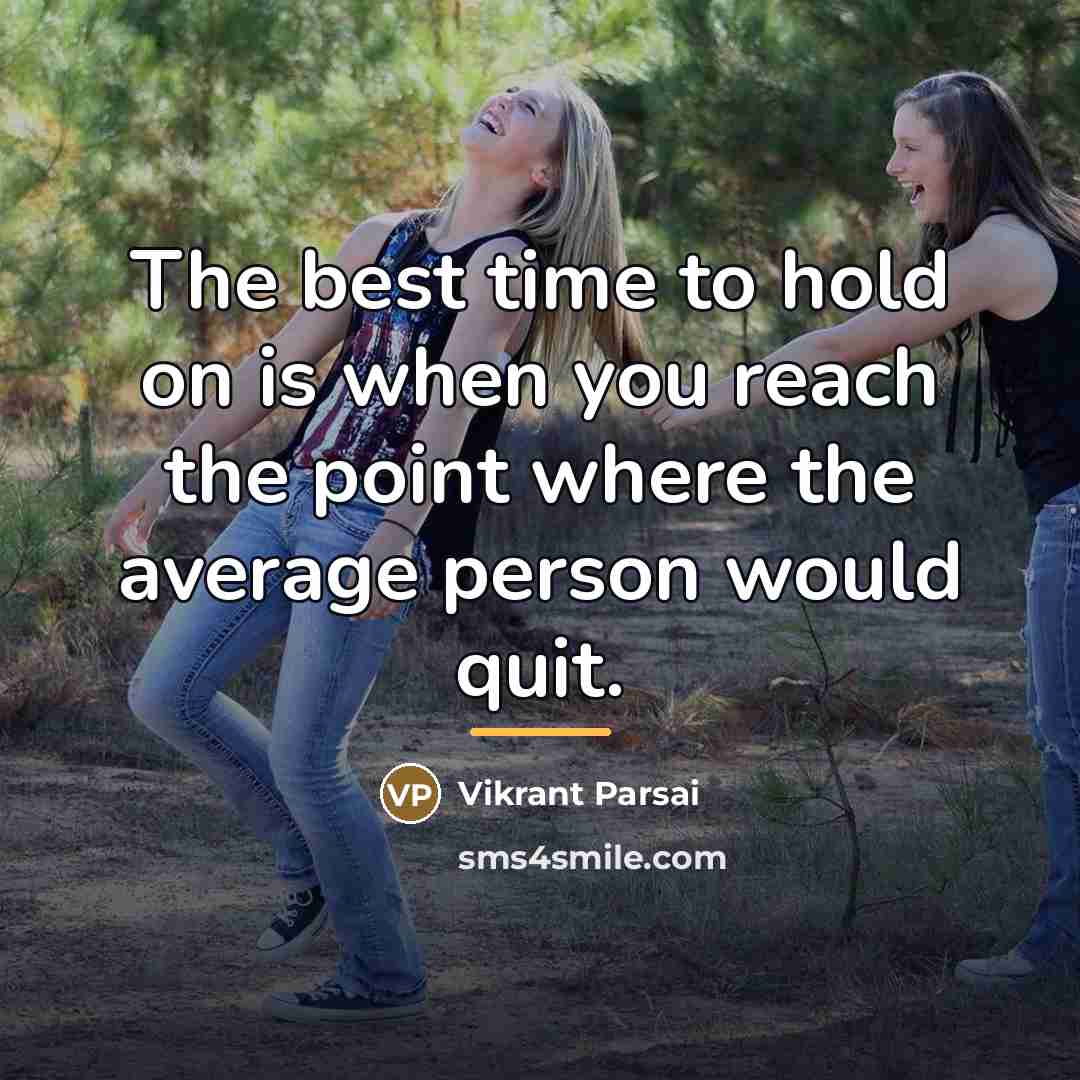 “The best time to hold on is when you reach…” quote by Vikrant Parsai