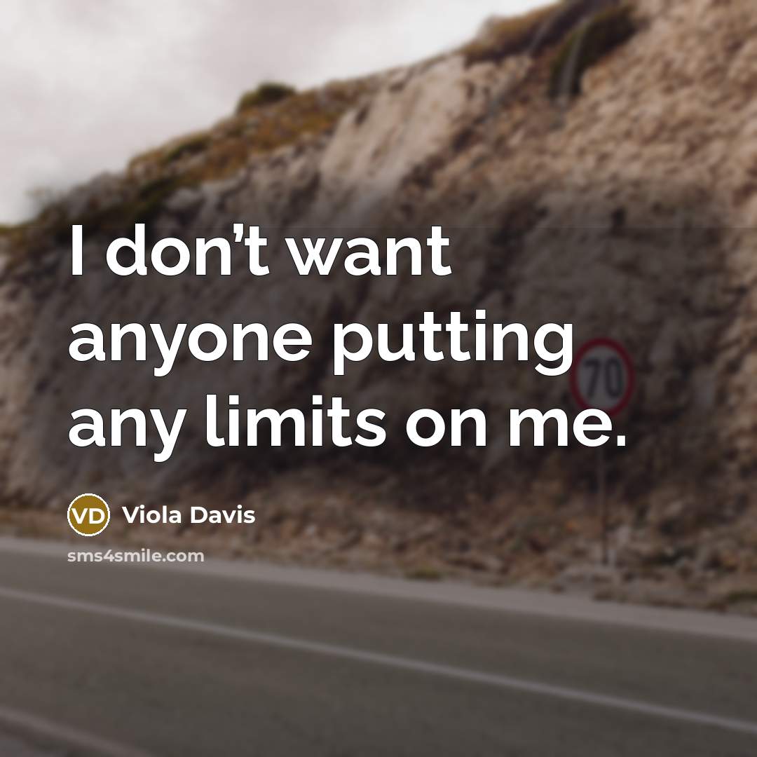 “I don’t want anyone putting any limits on me.…” quote by Viola Davis