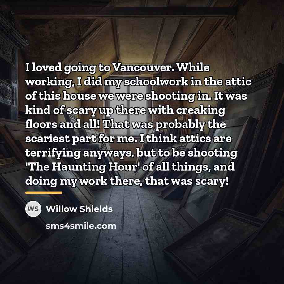 “I loved going to Vancouver. While working, I did my…” quote by Willow Shields