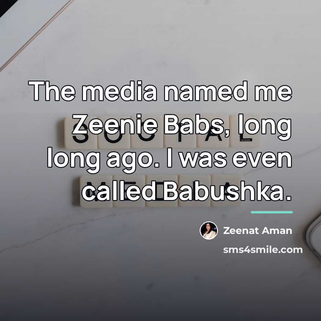 “The media named me Zeenie Babs, long long ago. I…” quote by Zeenat Aman
