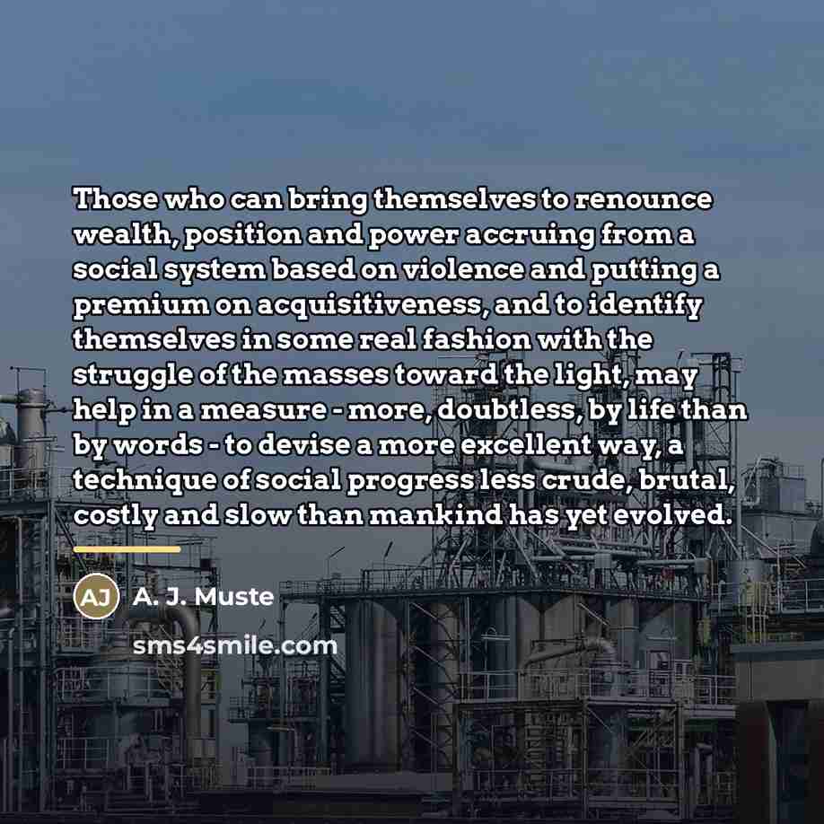 “Those who can bring themselves to renounce wealth, position and…” quote by A. J. Muste