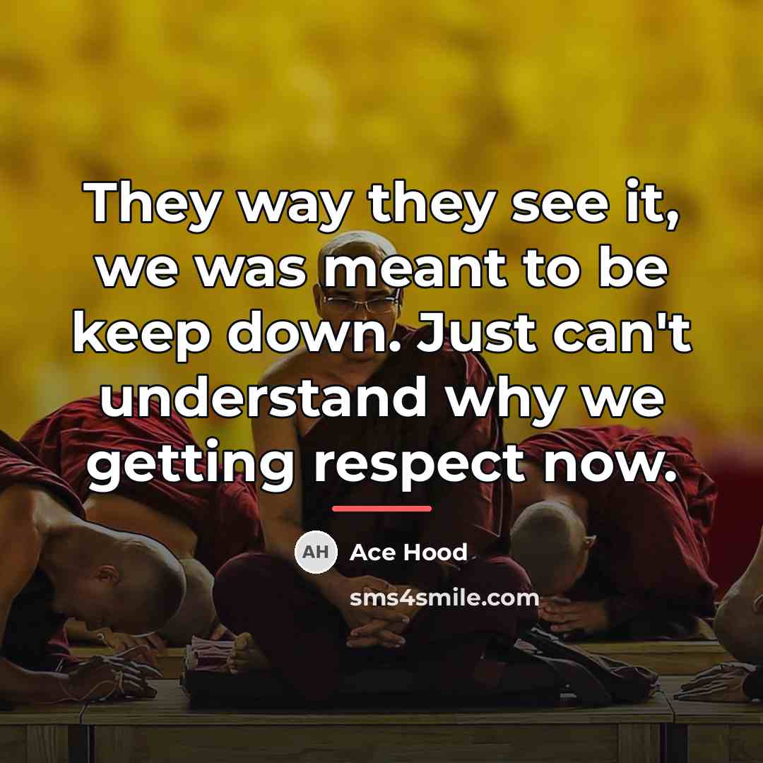 “They way they see it, we was meant to be…” quote by Ace Hood