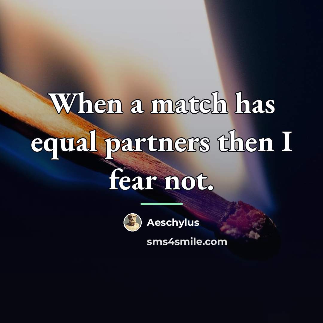 “When a match has equal partners then I fear not.…” quote by Aeschylus