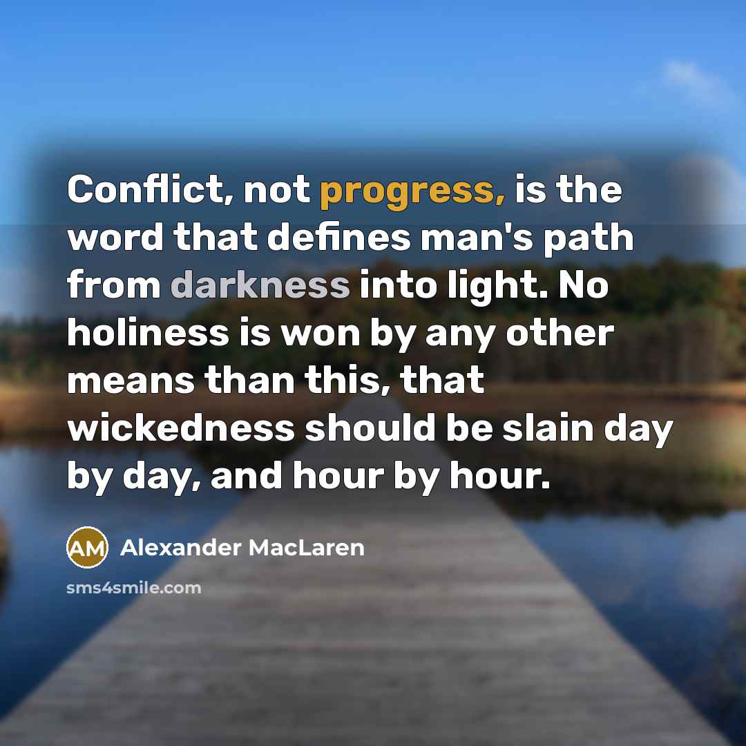 “Conflict, not progress, is the word that defines man's path…” quote by Alexander MacLaren