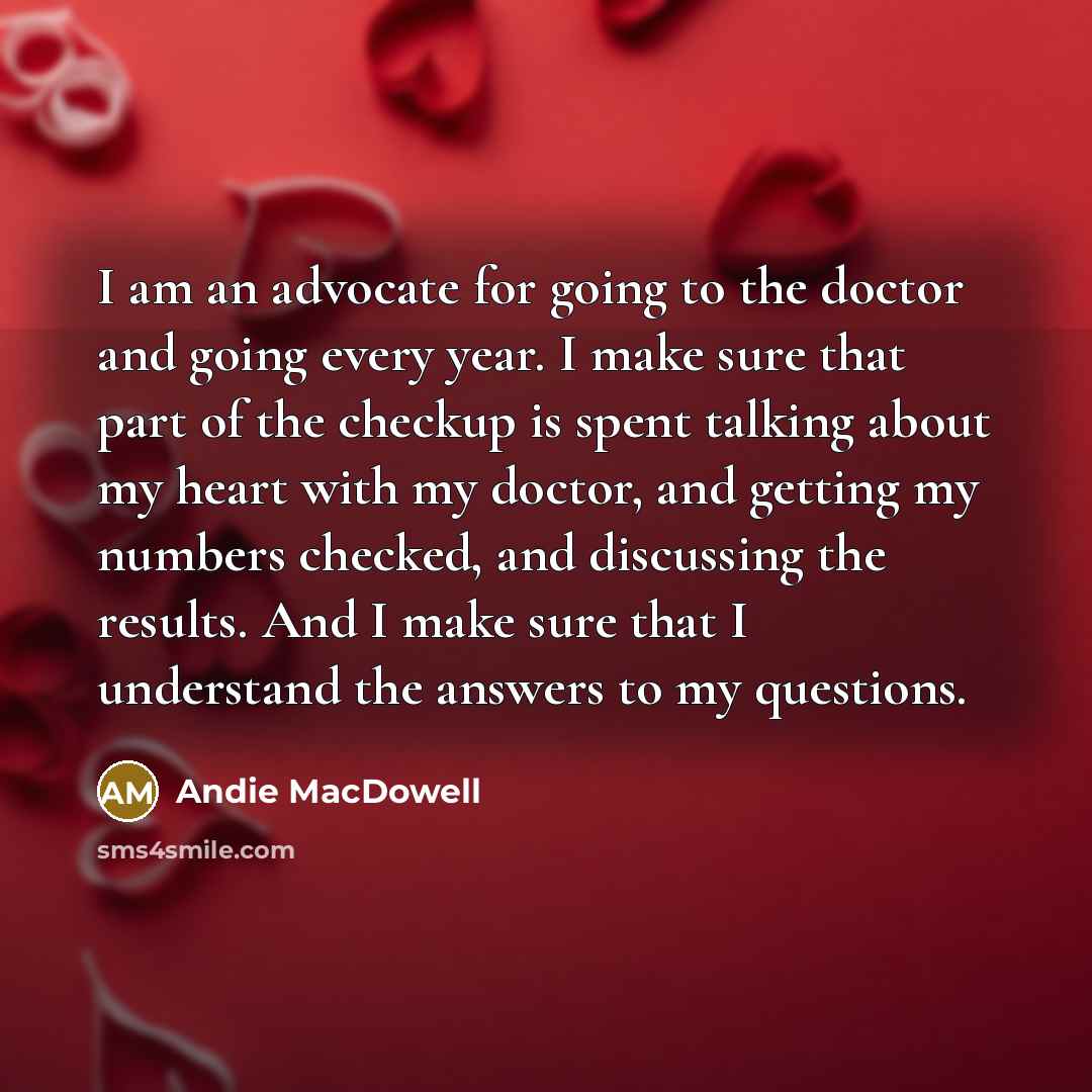 “I am an advocate for going to the doctor and…” quote by Andie MacDowell