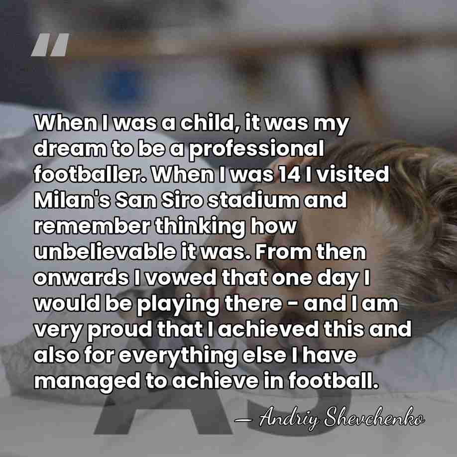 When I was a child, it was my dream to be a&hellip; - Andriy Shevchenko