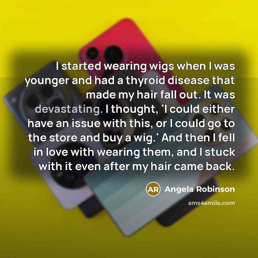 “I started wearing wigs when I was younger and had…” quote by Angela Robinson