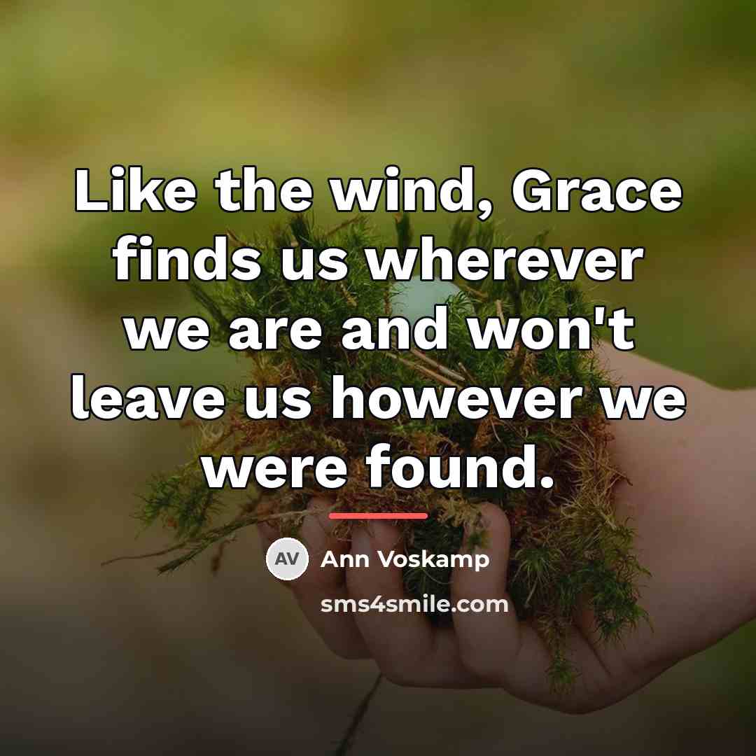 “Like the wind, Grace finds us wherever we are and…” quote by Ann Voskamp