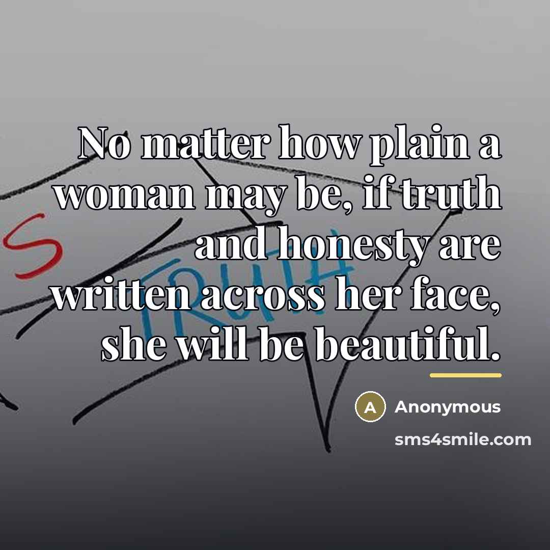 “No matter how plain a woman may be, if truth…” quote by Anonymous