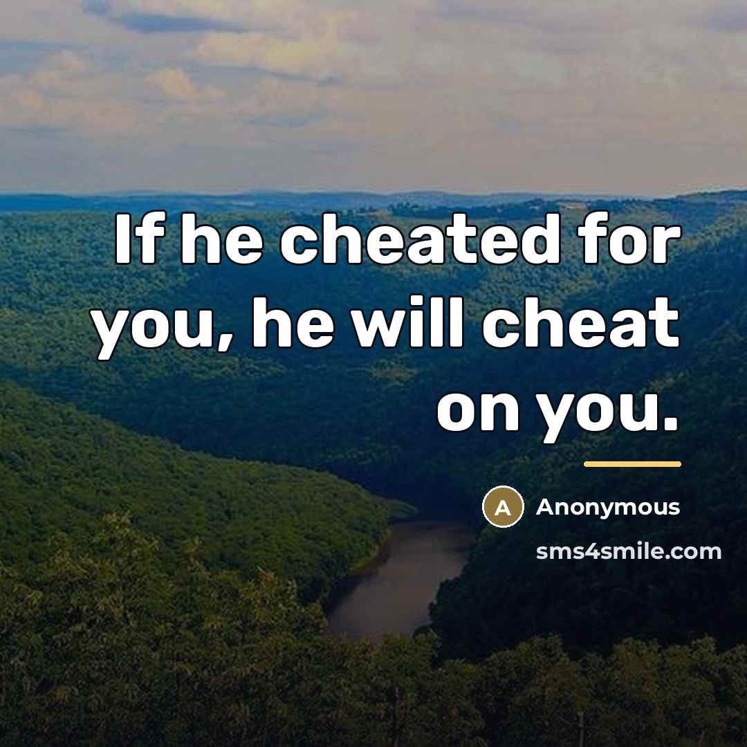 “If he cheated for you, he will cheat on you.…” quote by Anonymous