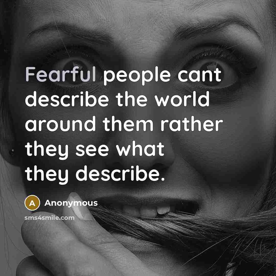 “Fearful people cant describe the world around them rather they…” quote by Anonymous