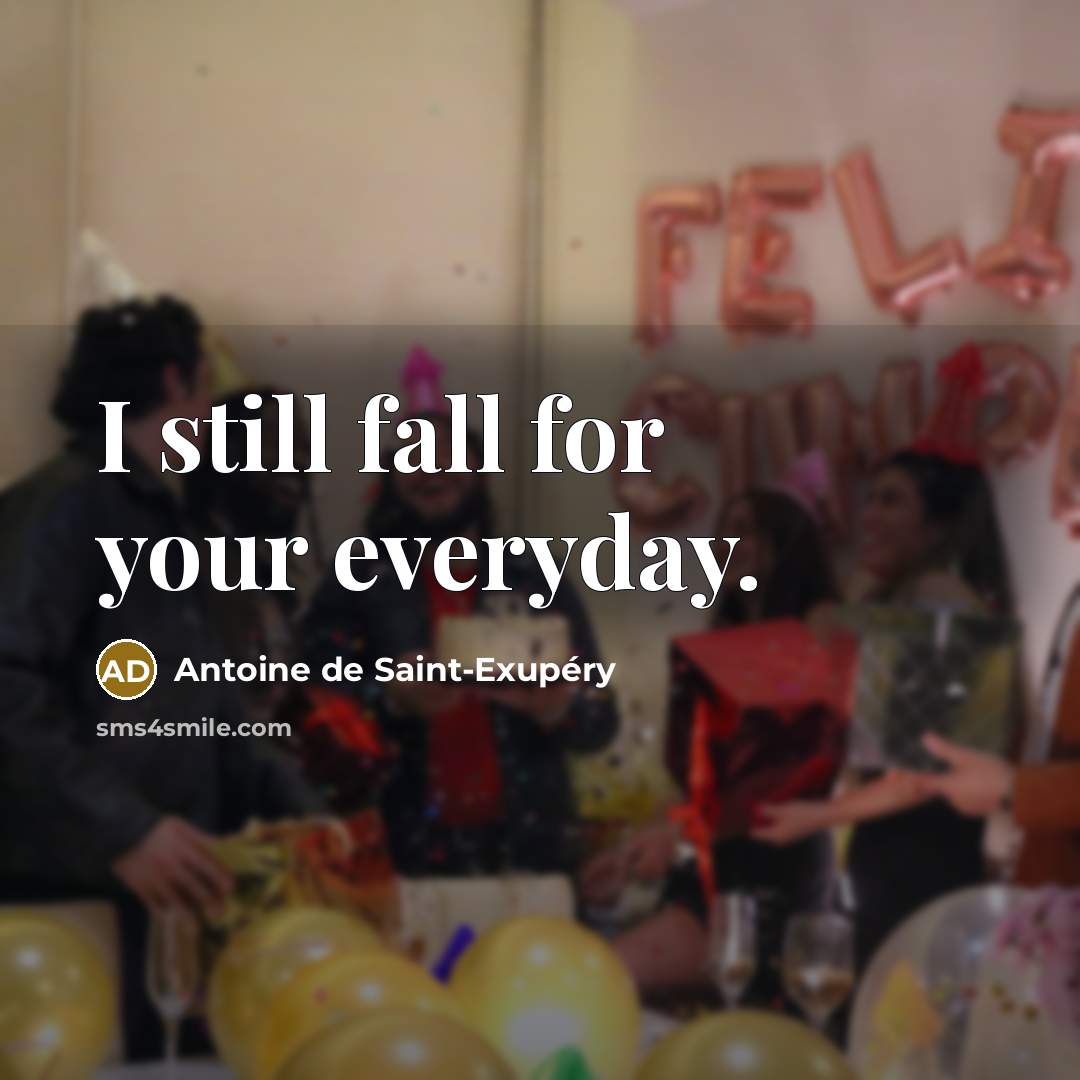 “I still fall for your everyday.…” quote by Antoine de Saint-Exupery