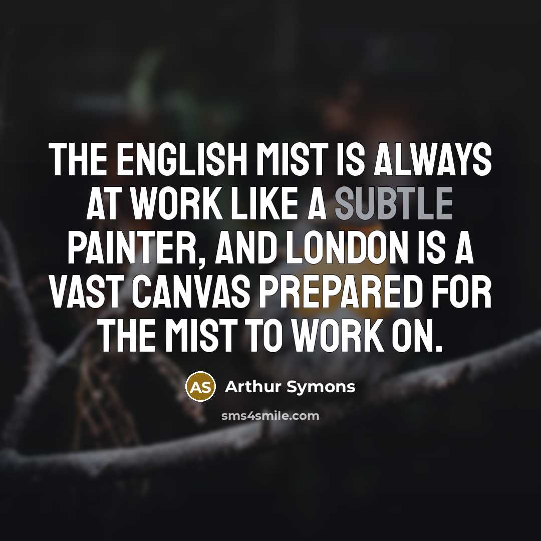 “The English mist is always at work like a subtle…” quote by Arthur Symons