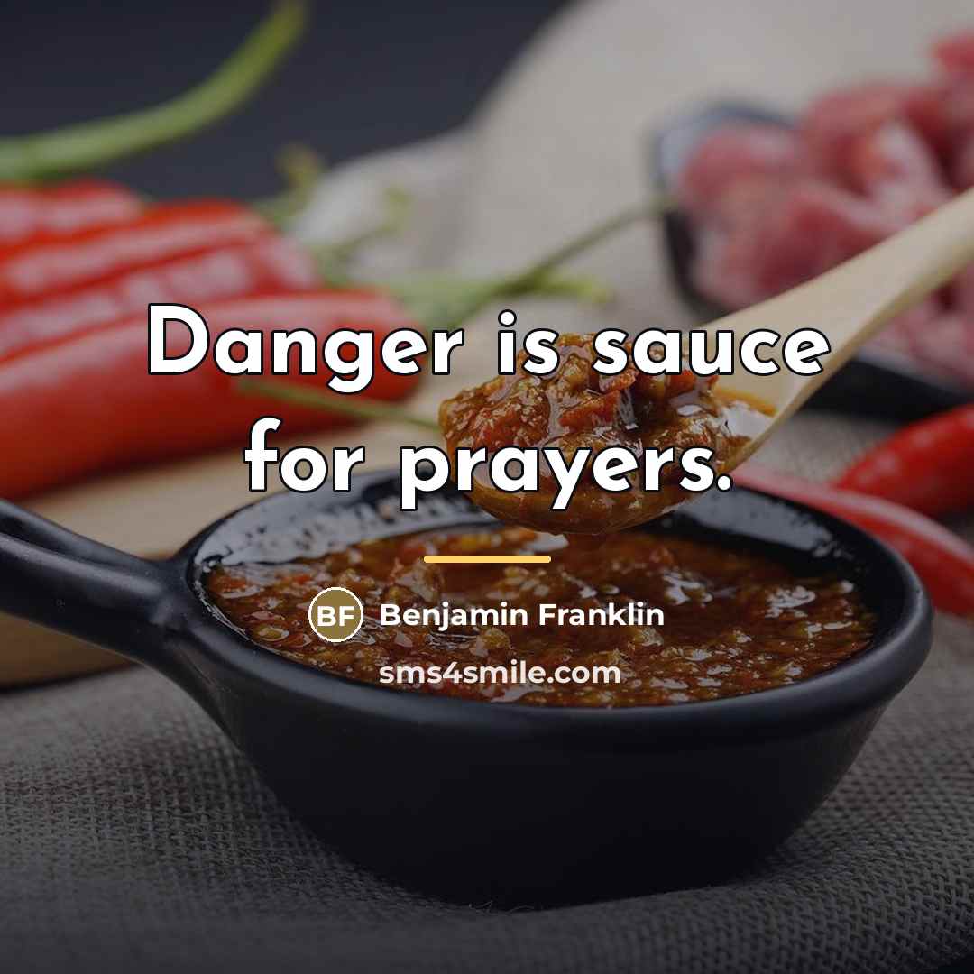“Danger is sauce for prayers.…” quote by Benjamin Franklin