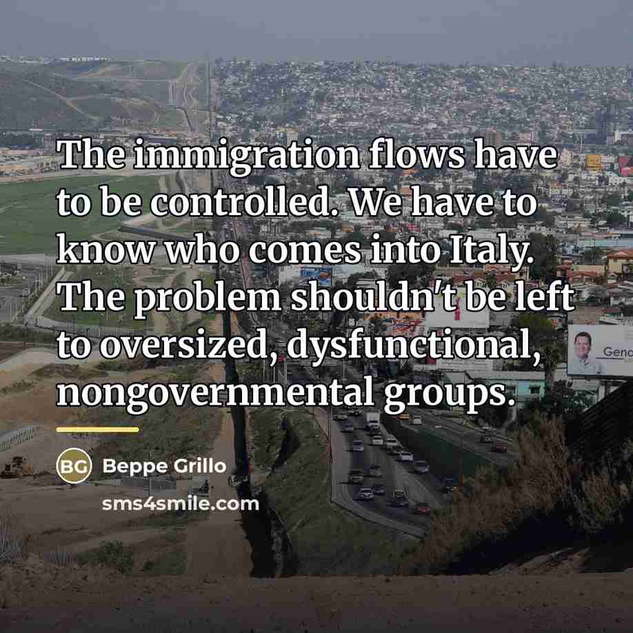 “The immigration flows have to be controlled. We have to…” quote by Beppe Grillo