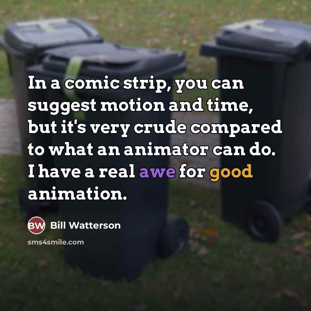 “In a comic strip, you can suggest motion and time,…” quote by Bill Watterson
