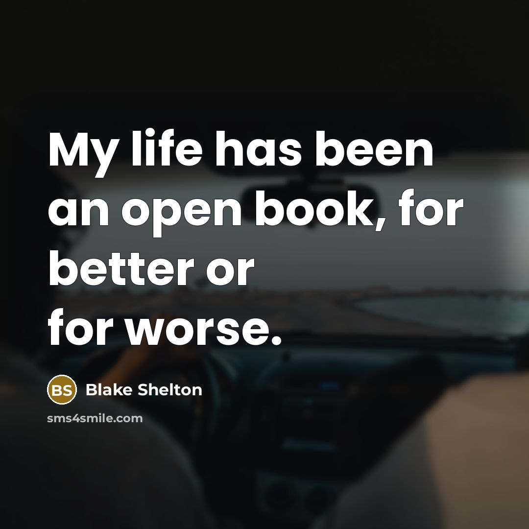 “My life has been an open book, for better or…” quote by Blake Shelton