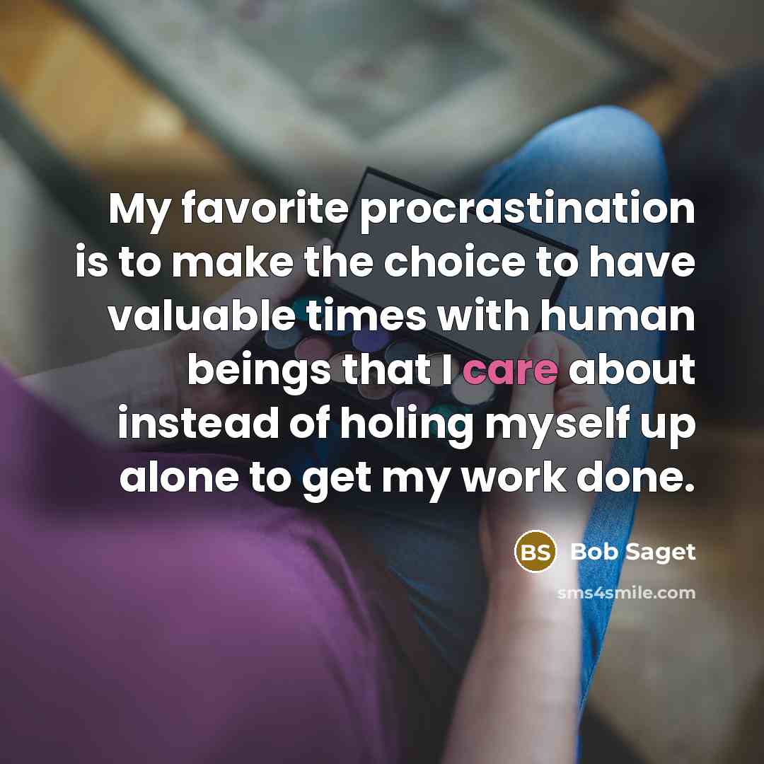“My favorite procrastination is to make the choice to have…” quote by Bob Saget
