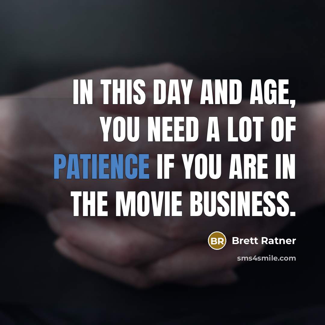 “In this day and age, you need a lot of…” quote by Brett Ratner