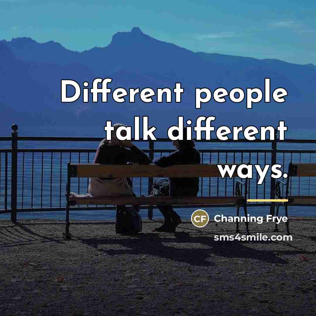 “Different people talk different ways.…” quote by Channing Frye