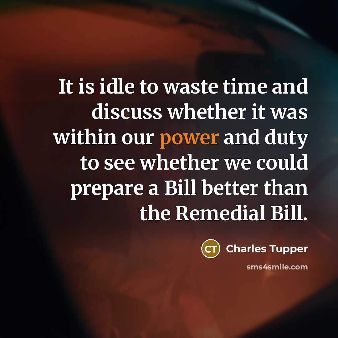 “It is idle to waste time and discuss whether it…” quote by Charles Tupper