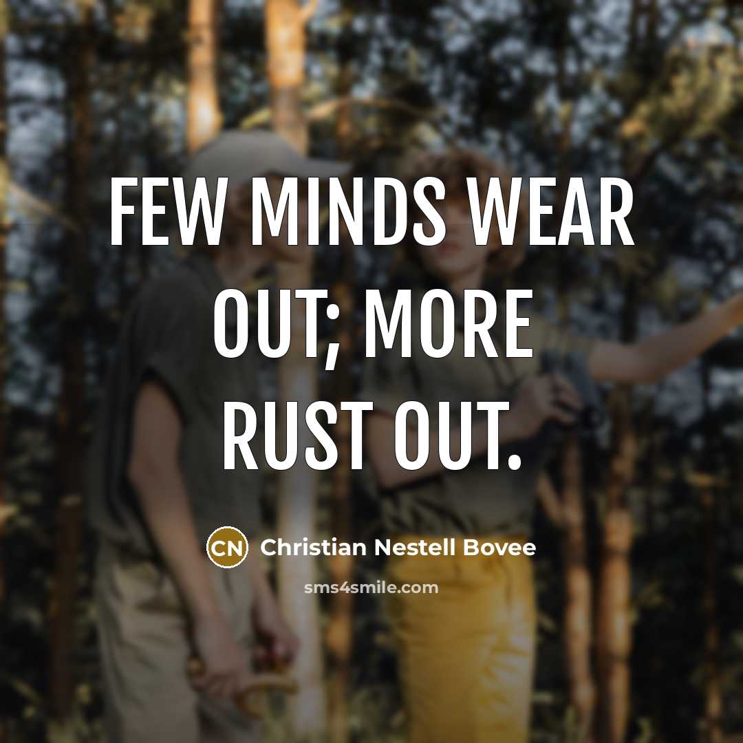 “Few minds wear out; more rust out.…” quote by Christian Nestell Bovee