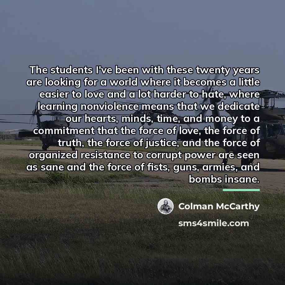 “The students I've been with these twenty years are looking…” quote by Colman McCarthy