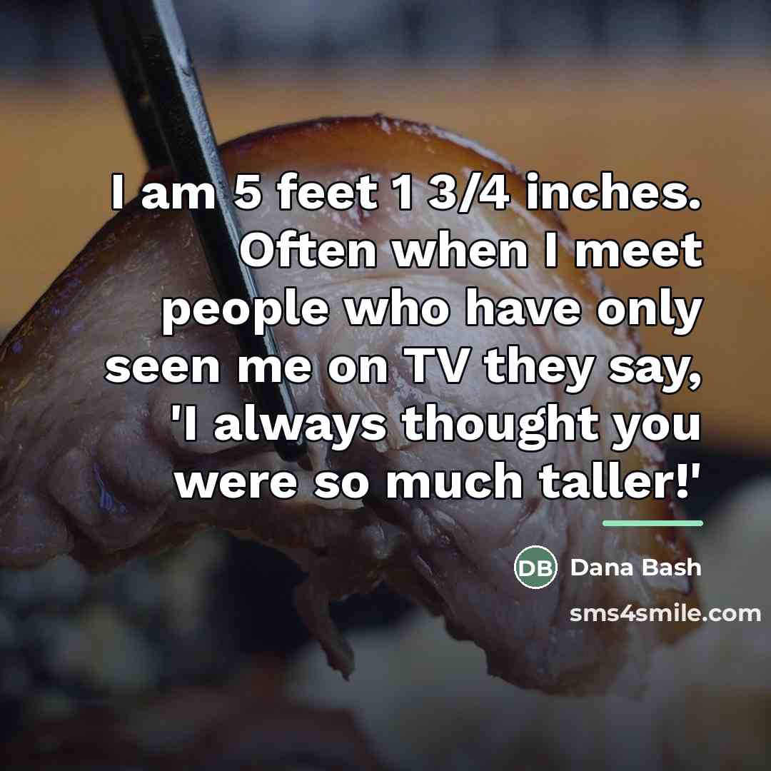“I am 5 feet 1 3/4 inches. Often when I…” quote by Dana Bash