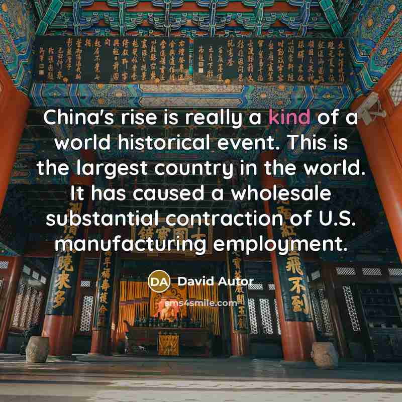 “China's rise is really a kind of a world historical…” quote by David Autor