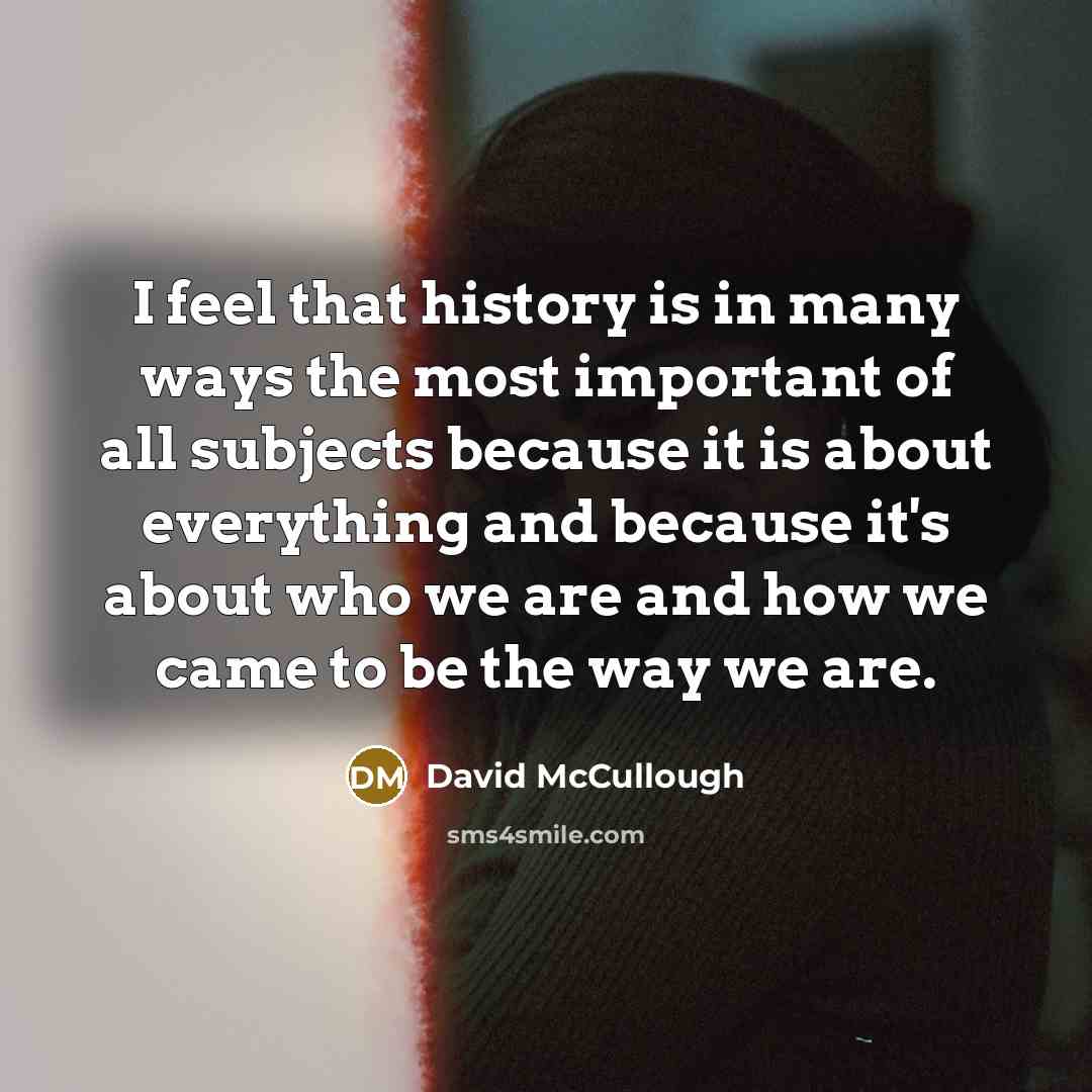 “I feel that history is in many ways the most…” quote by David McCullough