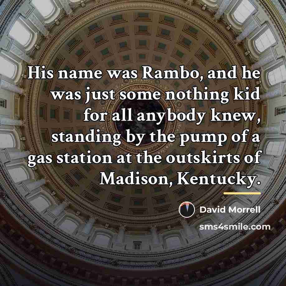 “His name was Rambo, and he was just some nothing…” quote by David Morrell