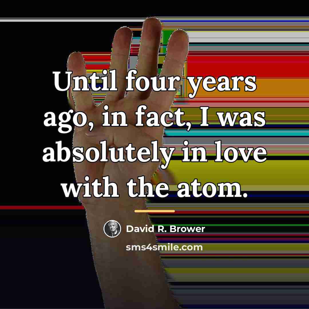 “Until four years ago, in fact, I was absolutely in…” quote by David R. Brower