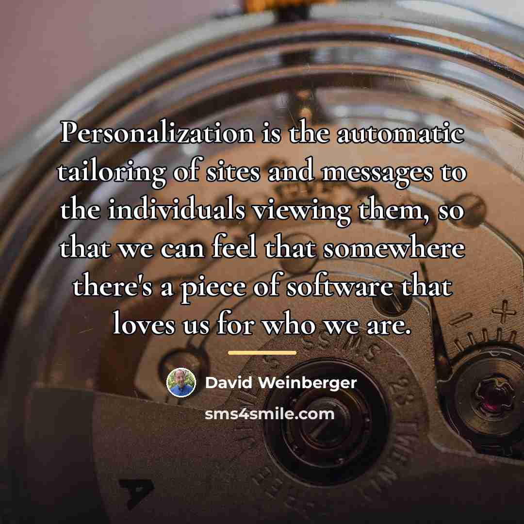 “Personalization is the automatic tailoring of sites and messages to…” quote by David Weinberger