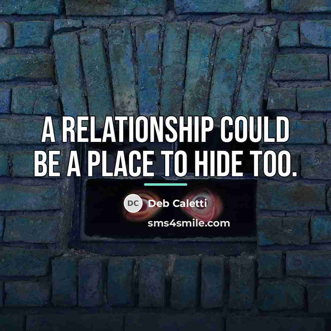 “A relationship could be a place to hide too.…” quote by Deb Caletti