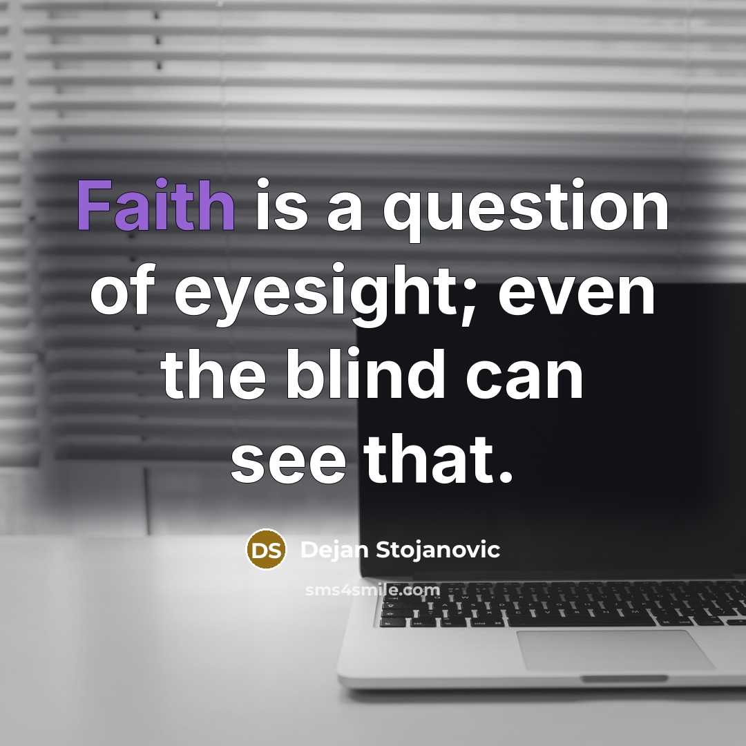 “Faith is a question of eyesight; even the blind can…” quote by Dejan Stojanovic